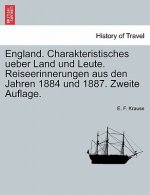 England. Charakteristisches Ueber Land Und Leute. Reiseerinnerungen Aus Den Jahren 1884 Und 1887. Zweite Auflage.