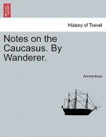 Notes on the Caucasus. by Wanderer.