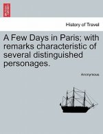 Few Days in Paris; With Remarks Characteristic of Several Distinguished Personages.