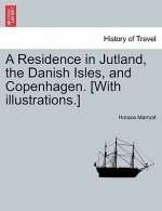 Residence in Jutland, the Danish Isles, and Copenhagen. [With Illustrations.]