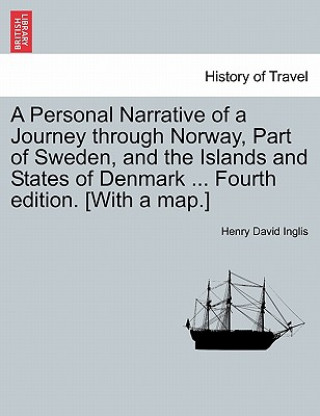 Personal Narrative of a Journey Through Norway, Part of Sweden, and the Islands and States of Denmark ... Fourth Edition. [With a Map.]