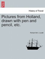 Pictures from Holland, Drawn with Pen and Pencil, Etc.