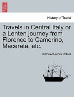 Travels in Central Italy or a Lenten Journey from Florence to Camerino, Macerata, Etc.