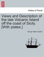 Views and Description of the Late Volcanic Island Off the Coast of Sicily. [With Plates.]