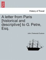 Letter from Paris [Historical and Descriptive] to G. Petre, Esq.