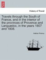 Travels through the South of France, and in the interior of the provinces of Provence and Languedoc, in the years 1807 and 1808. Second Edition
