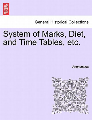 System of Marks, Diet, and Time Tables, Etc.