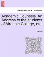 Academic Counsels. an Address to the Students of Airedale College, Etc.