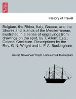 Belgium, the Rhine, Italy, Greece, and the Shores and Islands of the Mediterranean, illustrated in a series of engravings from drawings on the spot, b