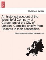 Historical Account of the Worshipful Company of Carpenters of the City of London. Compiled Chiefly from Records in Their Possession.