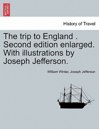 Trip to England . Second Edition Enlarged. with Illustrations by Joseph Jefferson.