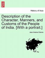 Description of the Character, Manners, and Customs of the People of India. [with a Portrait.]