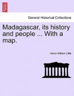 Madagascar, Its History and People ... with a Map.