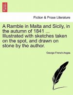 Ramble in Malta and Sicily, in the Autumn of 1841 ... Illustrated with Sketches Taken on the Spot, and Drawn on Stone by the Author.