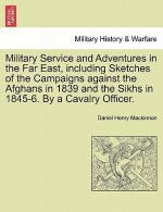 Military Service and Adventures in the Far East, including Sketches of the Campaigns against the Afghans in 1839 and the Sikhs in 1845-6. By a Cavalry