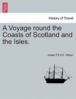 Voyage round the Coasts of Scotland and the Isles.