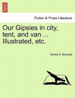 Our Gipsies in City, Tent, and Van ... Illustrated, Etc.