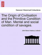 Origin of Civilisation and the Primitive Condition of Man. Mental and social condition of savages. Fifth edition