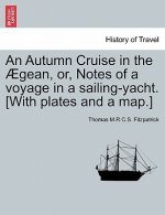 Autumn Cruise in the  gean, Or, Notes of a Voyage in a Sailing-Yacht. [with Plates and a Map.]