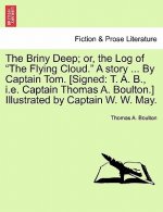 Briny Deep; Or, the Log of the Flying Cloud. a Story ... by Captain Tom. [Signed