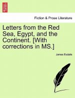 Letters from the Red Sea, Egypt, and the Continent. [with Corrections in Ms.]