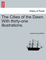 Cities of the Dawn. with Thirty-One Illustrations.