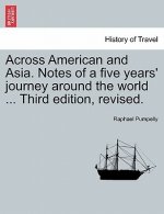 Across American and Asia. Notes of a five years' journey around the world ... Third edition, revised.