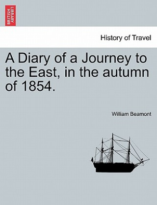 Diary of a Journey to the East, in the Autumn of 1854.