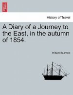 Diary of a Journey to the East, in the Autumn of 1854.