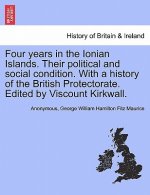 Four Years in the Ionian Islands. Their Political and Social Condition. with a History of the British Protectorate. Edited by Viscount Kirkwall. Vol.