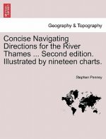 Concise Navigating Directions for the River Thames ... Second Edition. Illustrated by Nineteen Charts.