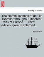 Reminiscences of an Old Traveller Throughout Different Parts of Europe ... Third Edition, Greatly Enlarged.