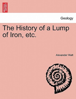 History of a Lump of Iron, Etc.