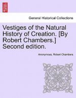 Vestiges of the Natural History of Creation. [By Robert Chambers.] Third Edition.