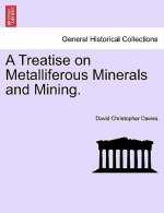 Treatise on Metalliferous Minerals and Mining.