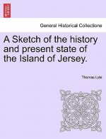 Sketch of the History and Present State of the Island of Jersey.