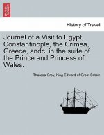Journal of a Visit to Egypt, Constantinople, the Crimea, Greece, Andc. in the Suite of the Prince and Princess of Wales.