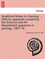 Analytical Notes on Geology ... with an Appendix Containing the Science and Art Department Questions in Geology, 1867-74.