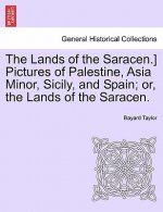 Lands of the Saracen.] Pictures of Palestine, Asia Minor, Sicily, and Spain; Or, the Lands of the Saracen.