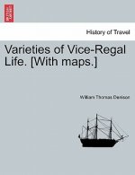 Varieties of Vice-Regal Life.VOL.I [With maps.]