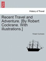 Recent Travel and Adventure. [By Robert Cockrane. with Illustrations.]