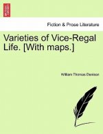 Varieties of Vice-Regal Life. [With Maps.] Vol. II