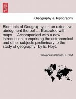Elements of Geography, Or, an Extensive Abridgment Thereof ... Illustrated with Maps ... Accompanied with a New ... Introduction, Comprising the Astro