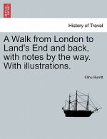 Walk from London to Land's End and Back, with Notes by the Way. with Illustrations. Second Edition
