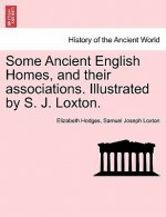 Some Ancient English Homes, and Their Associations. Illustrated by S. J. Loxton.