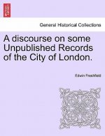Discourse on Some Unpublished Records of the City of London.