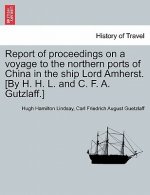Report of Proceedings on a Voyage to the Northern Ports of China in the Ship Lord Amherst. [By H. H. L. and C. F. A. Gutzlaff.]