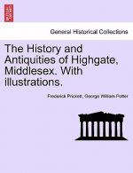 History and Antiquities of Highgate, Middlesex. with Illustrations.