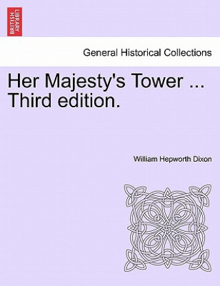 Her Majesty's Tower ... Third Edition.
