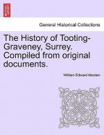 History of Tooting-Graveney, Surrey. Compiled from Original Documents.
